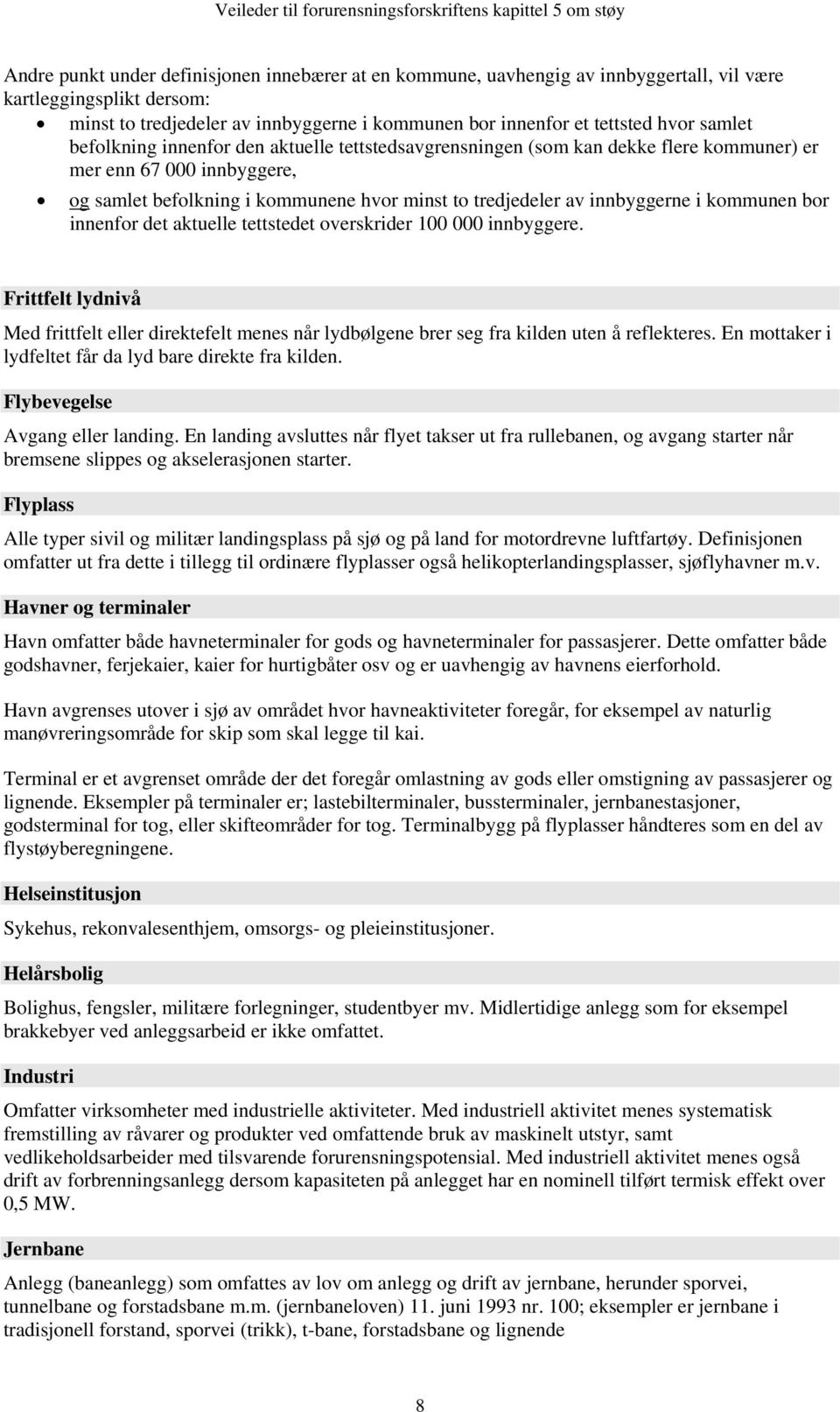 befolkning i kommunene hvor minst to tredjedeler av innbyggerne i kommunen bor innenfor det aktuelle tettstedet overskrider 100 000 innbyggere.