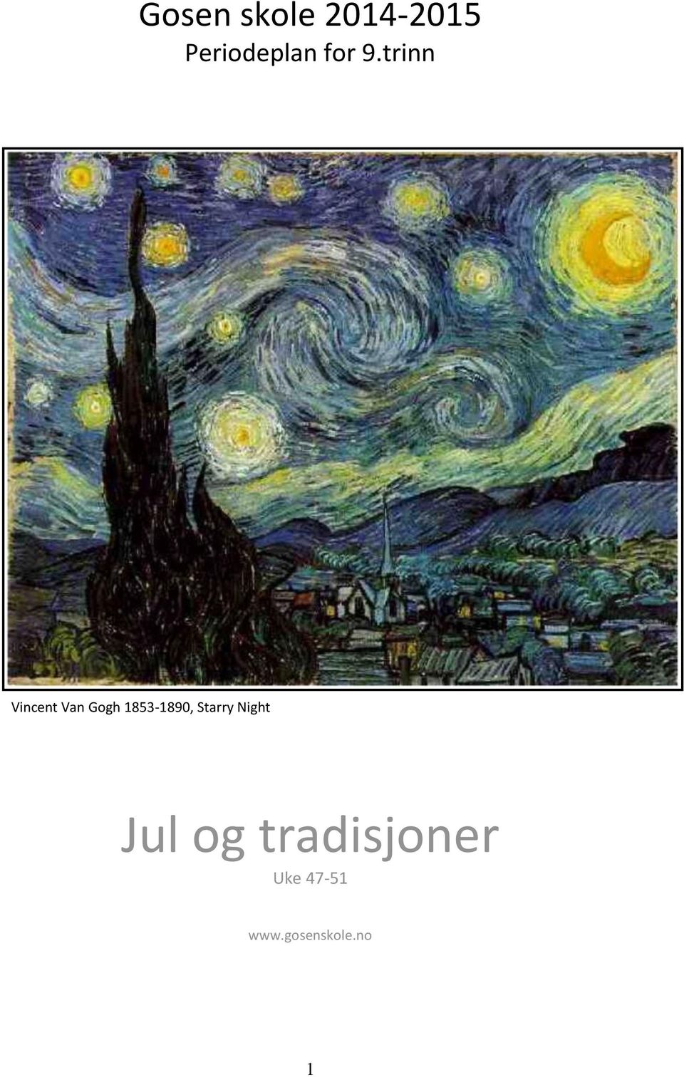 Van Gogh 1853-1890, Starry Night Jul og