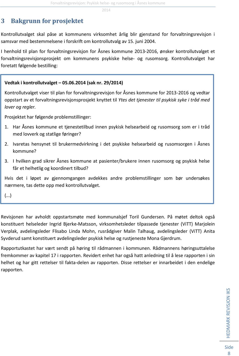 Kontrollutvalget har foretatt følgende bestilling: Vedtak i kontrollutvalget 05.06. (sak nr.