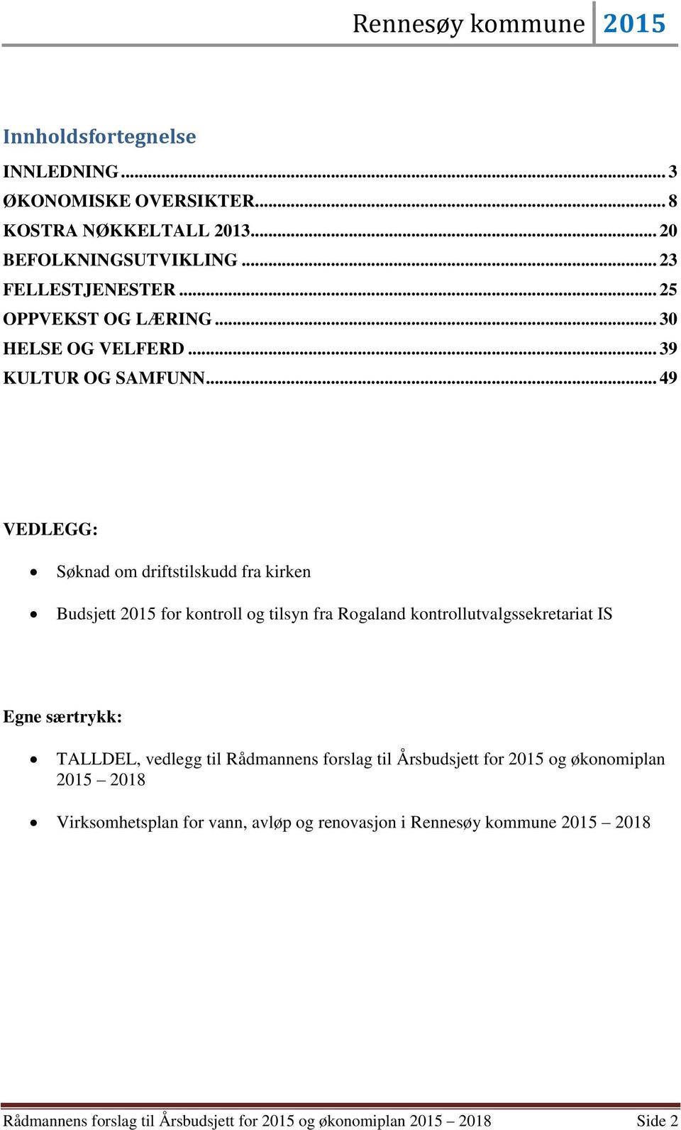 .. 49 VEDLEGG: Søknad om driftstilskudd fra kirken 2015 for kontroll og tilsyn fra Rogaland kontrollutvalgssekretariat IS Egne særtrykk: TALLDEL,