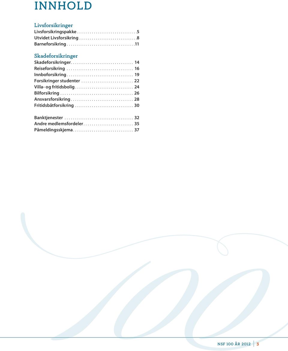........................... 24 Bilforsikring.................................... 26 Ansvarsforsikring.............................. 28 Fritidsbåtforsikring............................. 30 Banktjenester.