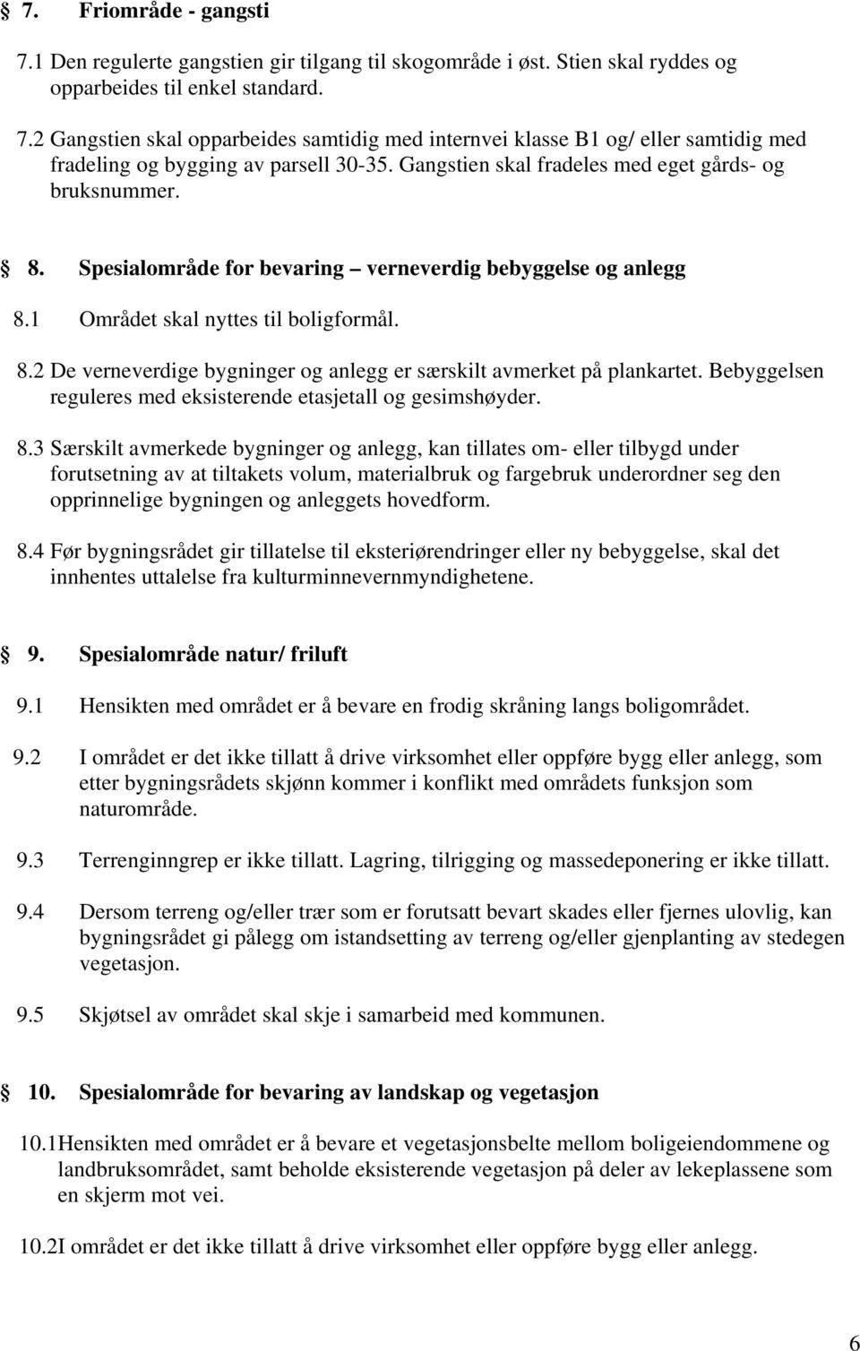 Bebyggelsen reguleres med eksisterende etasjetall og gesimshøyder. 8.