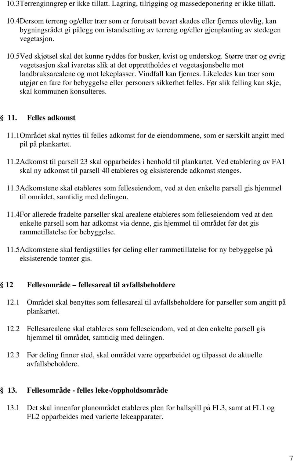 5Ved skjøtsel skal det kunne ryddes for busker, kvist og underskog.