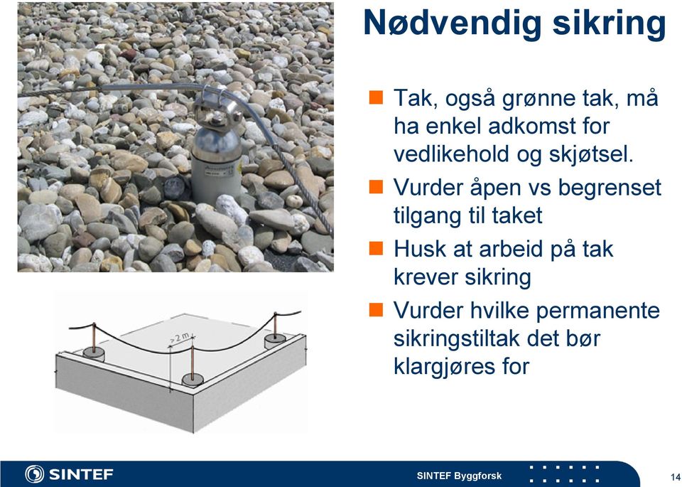 Vurder åpen vs begrenset tilgang til taket Husk at arbeid