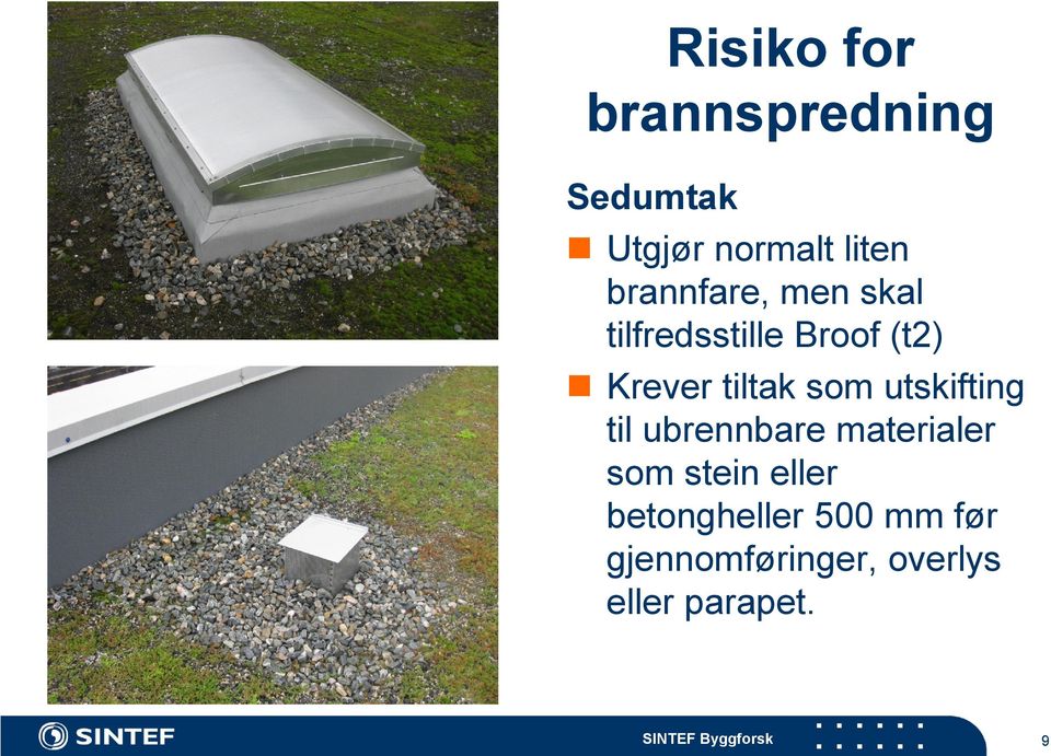 som utskifting til ubrennbare materialer som stein eller