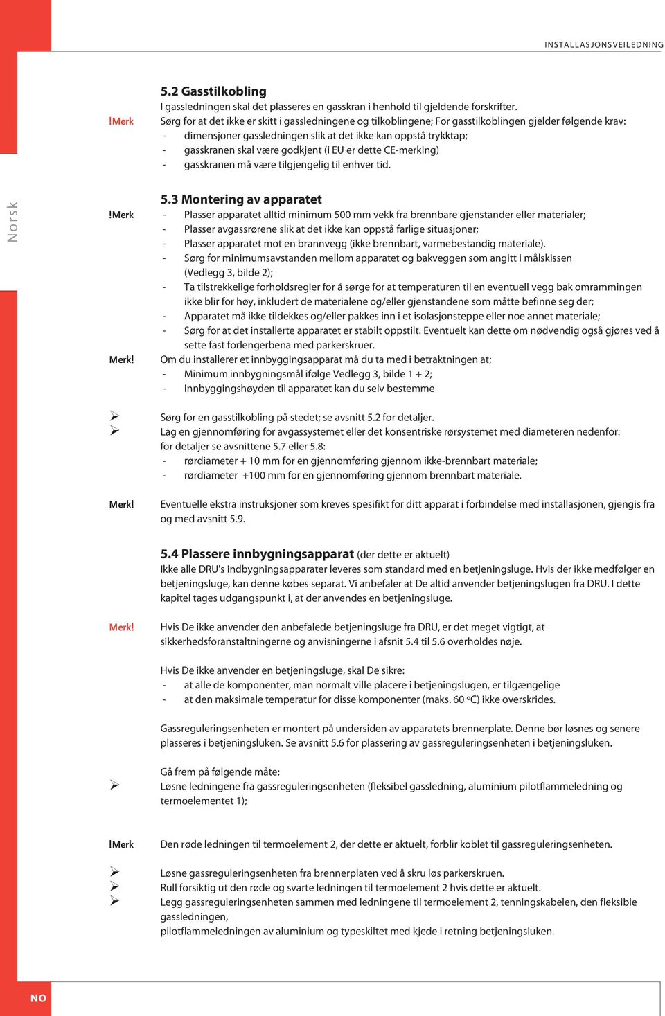 godkjent (i U er dette -merking) - gasskranen må være tilgjengelig til enhver tid. 5.