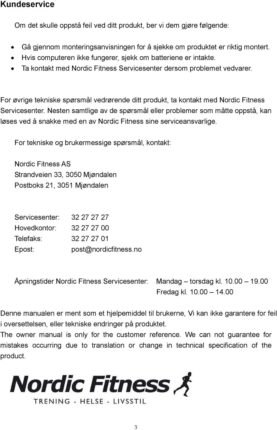 For øvrige tekniske spørsmål vedrørende ditt produkt, ta kontakt med Nordic Fitness Servicesenter.