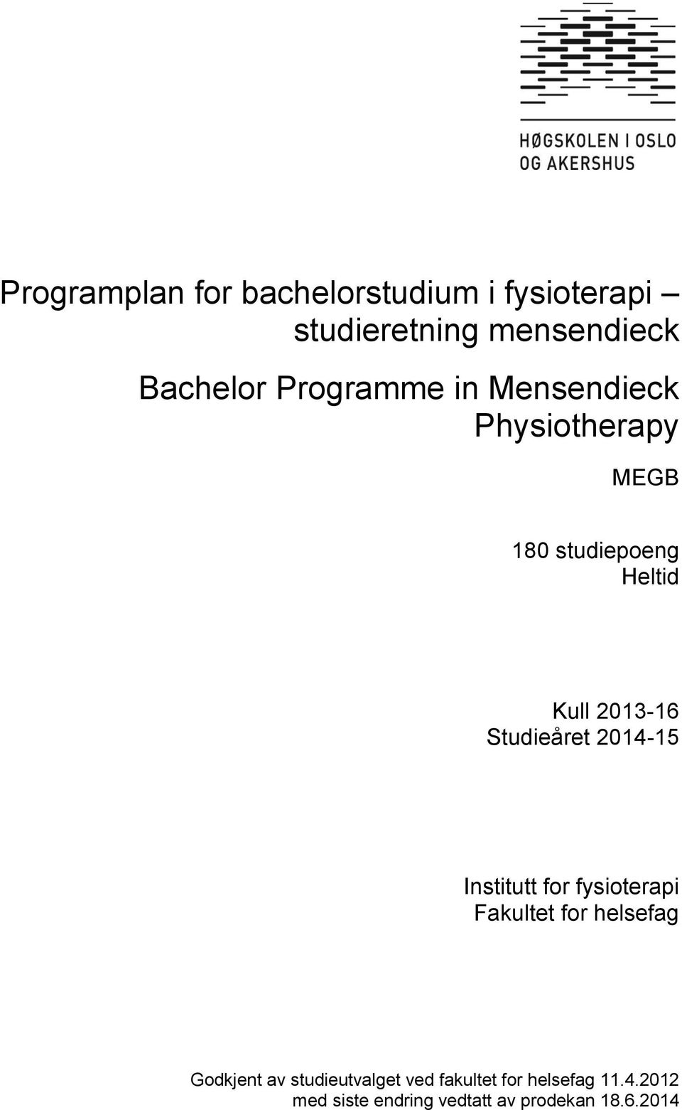 Studieåret 2014-15 Institutt for fysioterapi Fakultet for helsefag Godkjent av