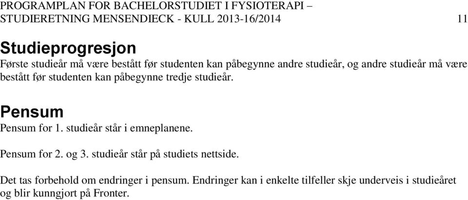 Pensum Pensum for 1. studieår står i emneplanene. Pensum for 2. og 3. studieår står på studiets nettside.