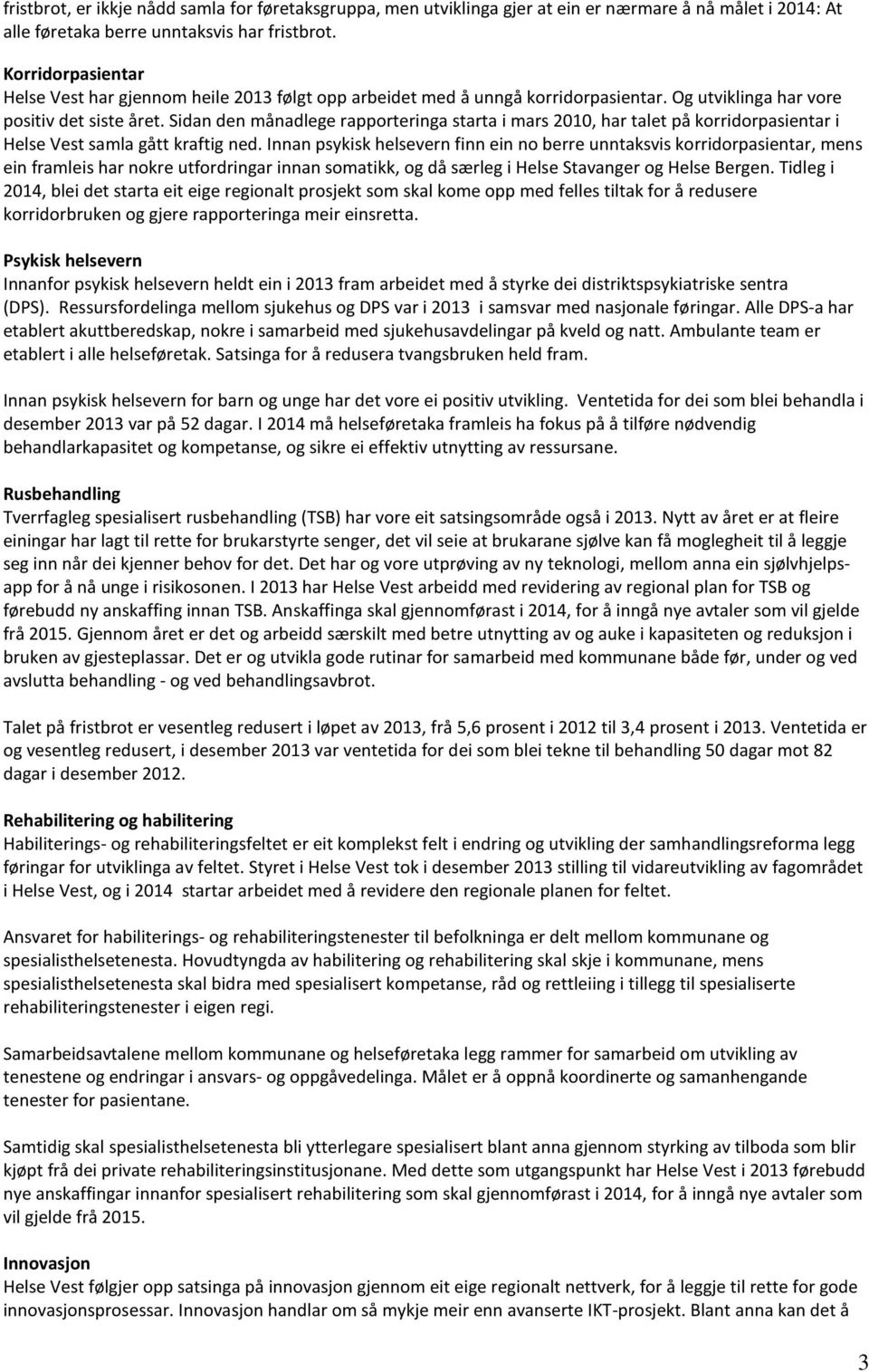 Sidan den månadlege rapporteringa starta i mars 2010, har talet på korridorpasientar i Helse Vest samla gått kraftig ned.