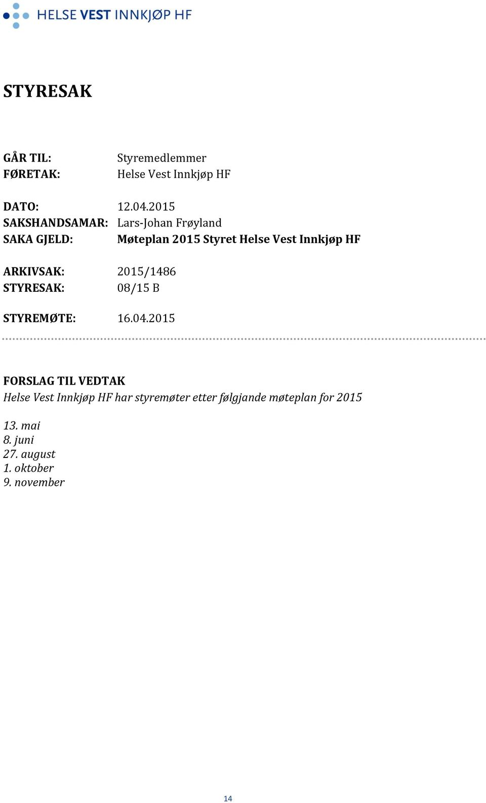 Innkjøp HF ARKIVSAK: 2015/1486 STYRESAK: 08/15 B STYREMØTE: 16.04.