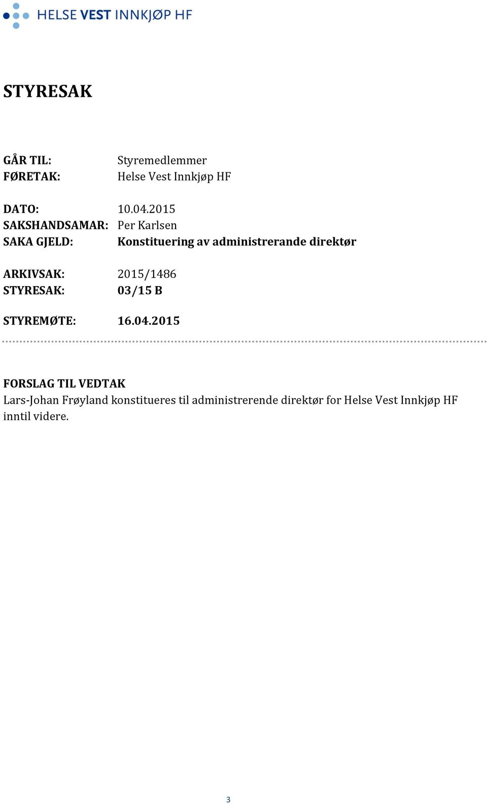 direktør ARKIVSAK: 2015/1486 STYRESAK: 03/15 B STYREMØTE: 16.04.