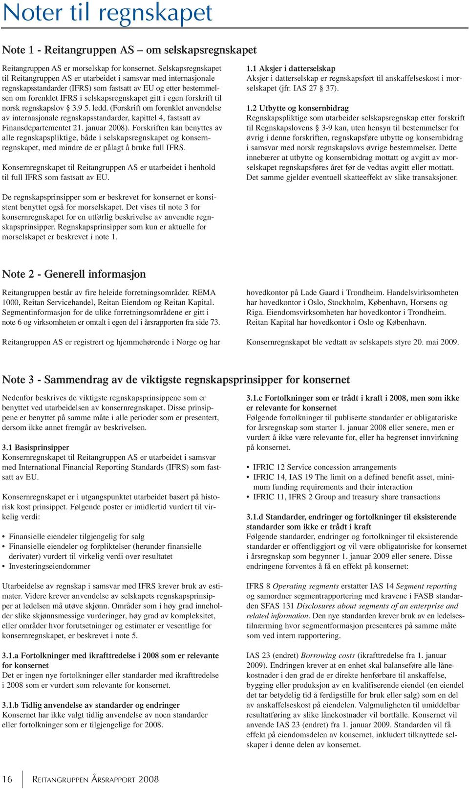 egen forskrift til norsk regnskapslov 3.9 5. ledd. (Forskrift om forenklet anvendelse av internasjonale regnskapsstandarder, kapittel 4, fastsatt av Finansdepartementet 21. januar 2008).