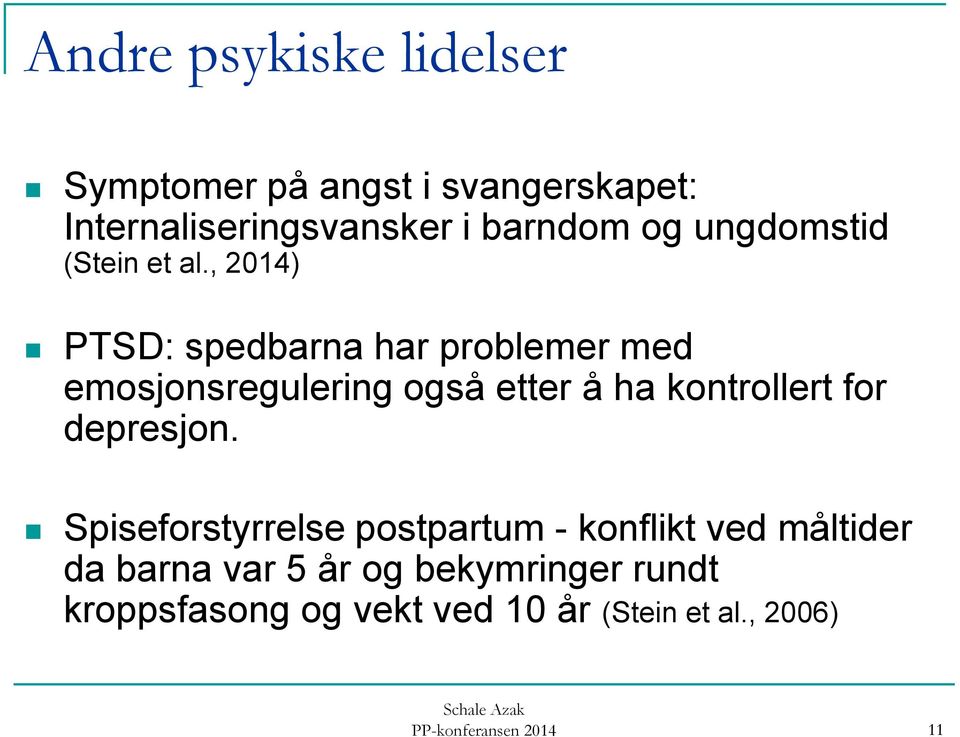 , 2014) PTSD: spedbarna har problemer med emosjonsregulering også etter å ha kontrollert for