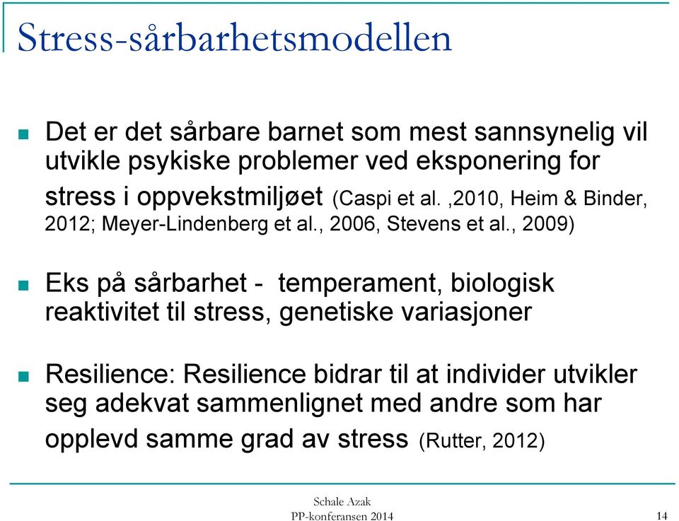 , 2009) Eks på sårbarhet - temperament, biologisk reaktivitet til stress, genetiske variasjoner Resilience: Resilience