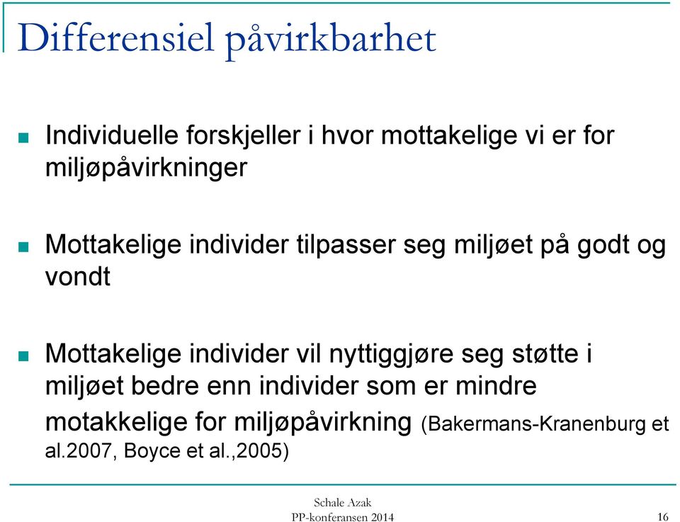 Mottakelige individer vil nyttiggjøre seg støtte i miljøet bedre enn individer som er