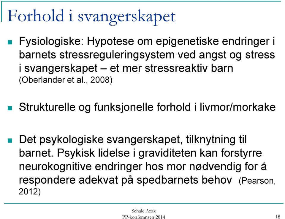 , 2008) Strukturelle og funksjonelle forhold i livmor/morkake Det psykologiske svangerskapet, tilknytning til barnet.