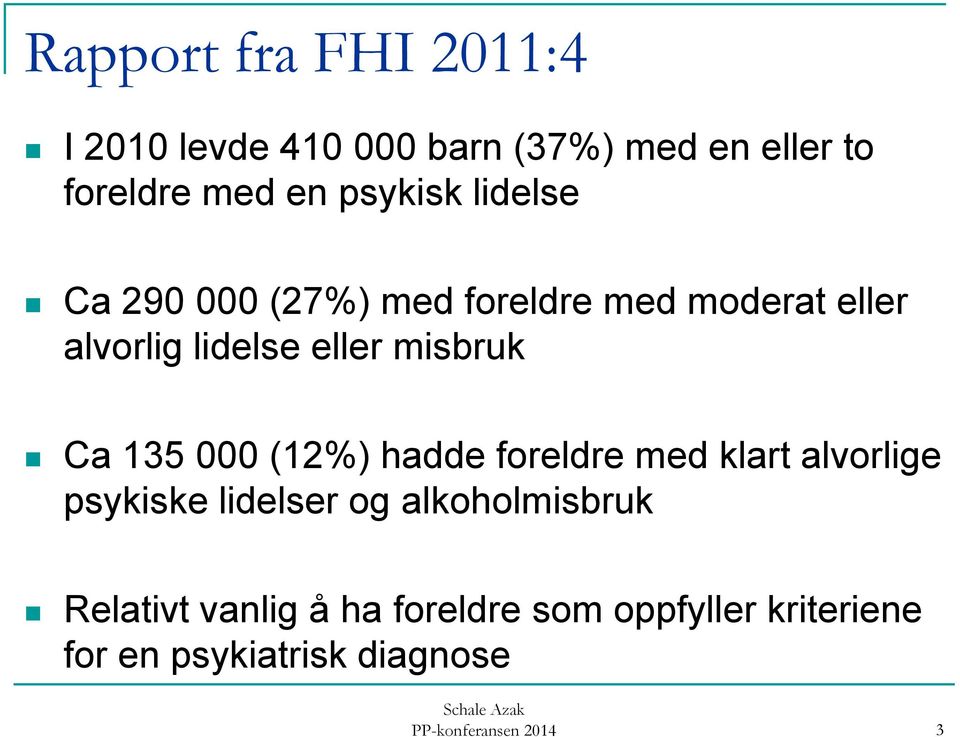 misbruk Ca 135 000 (12%) hadde foreldre med klart alvorlige psykiske lidelser og