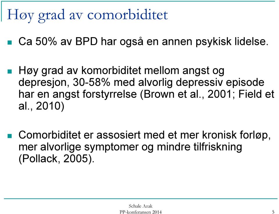 har en angst forstyrrelse (Brown et al., 2001; Field et al.