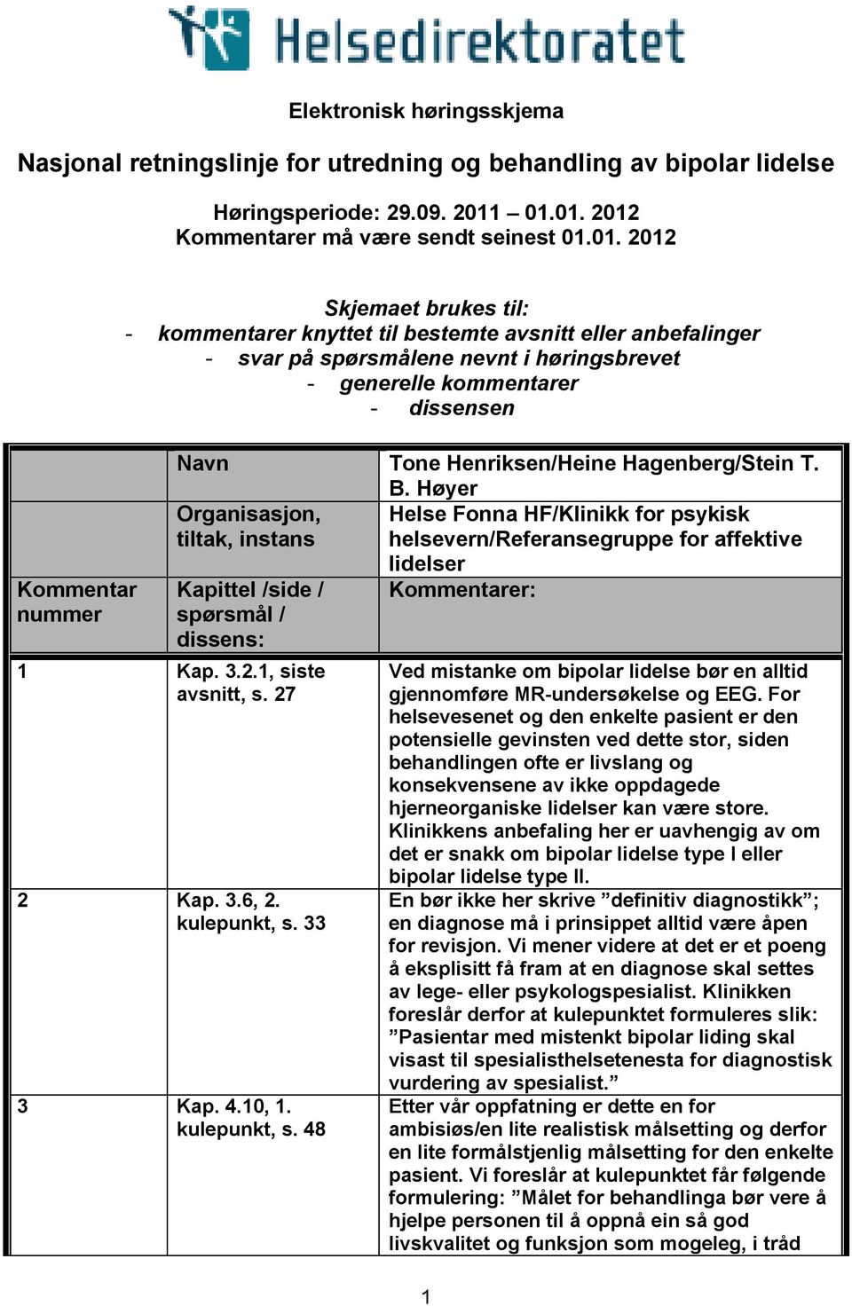 høringsbrevet - generelle kommentarer - dissensen Navn Tone Henriksen/Heine Hagenberg/Stein T. B.