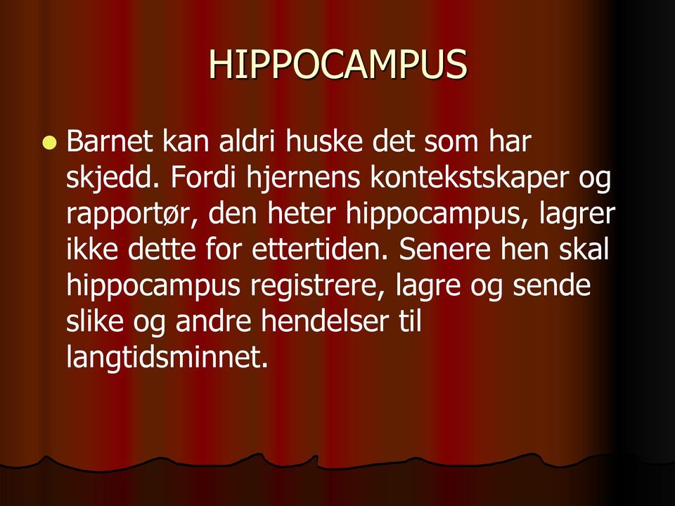 hippocampus, lagrer ikke dette for ettertiden.