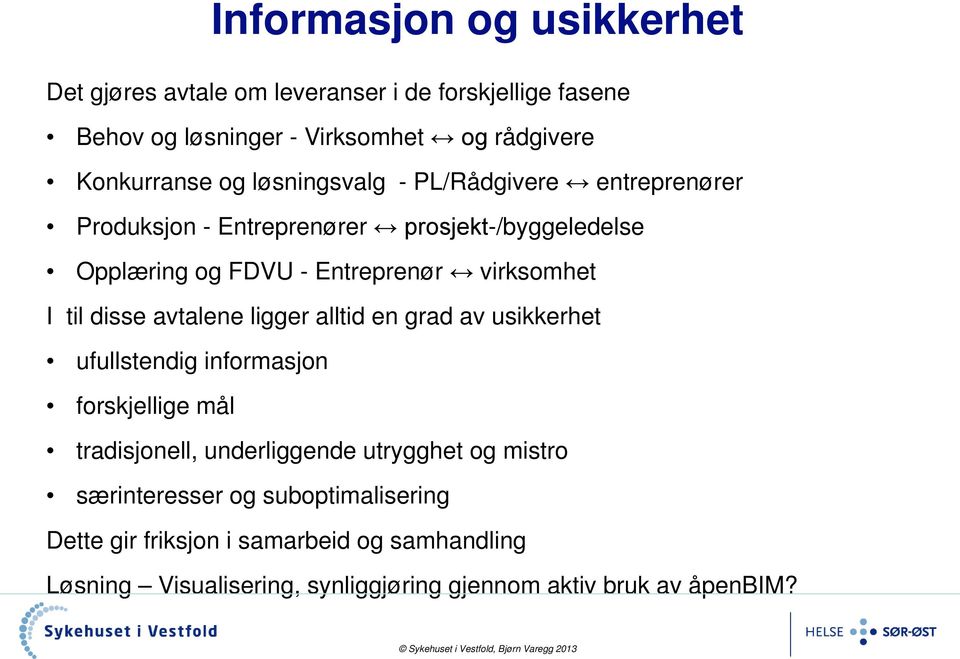 disse avtalene ligger alltid en grad av usikkerhet ufullstendig informasjon forskjellige mål tradisjonell, underliggende utrygghet og mistro