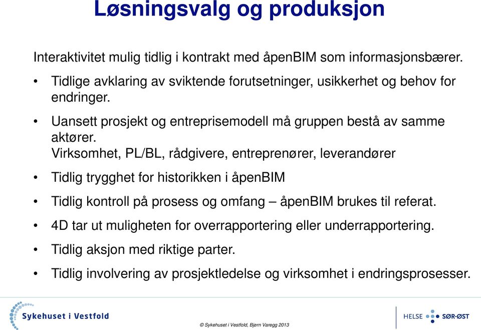 Uansett prosjekt og entreprisemodell må gruppen bestå av samme aktører.