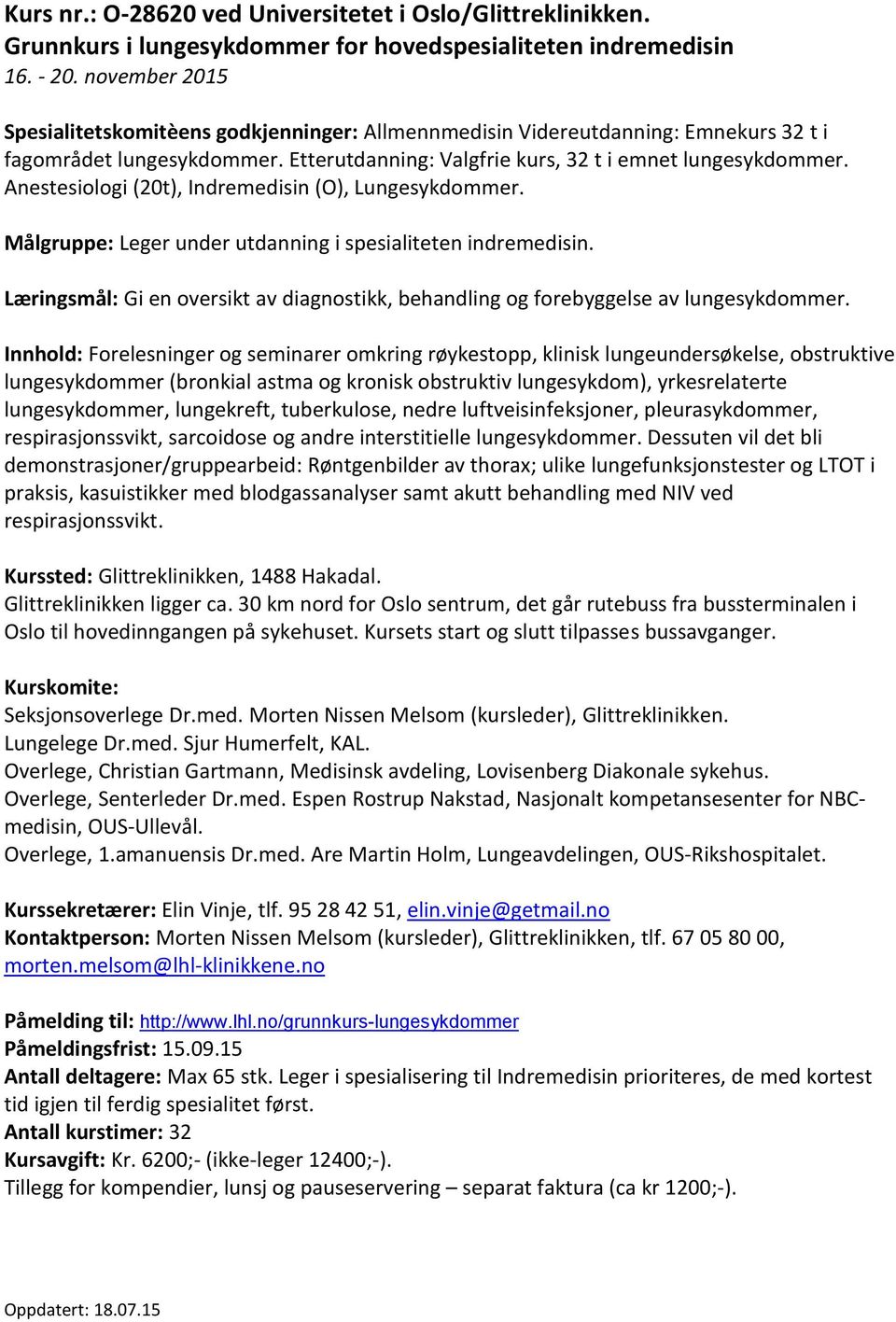 Anestesiologi (20t), Indremedisin (O), Lungesykdommer. Målgruppe: Leger under utdanning i spesialiteten indremedisin.