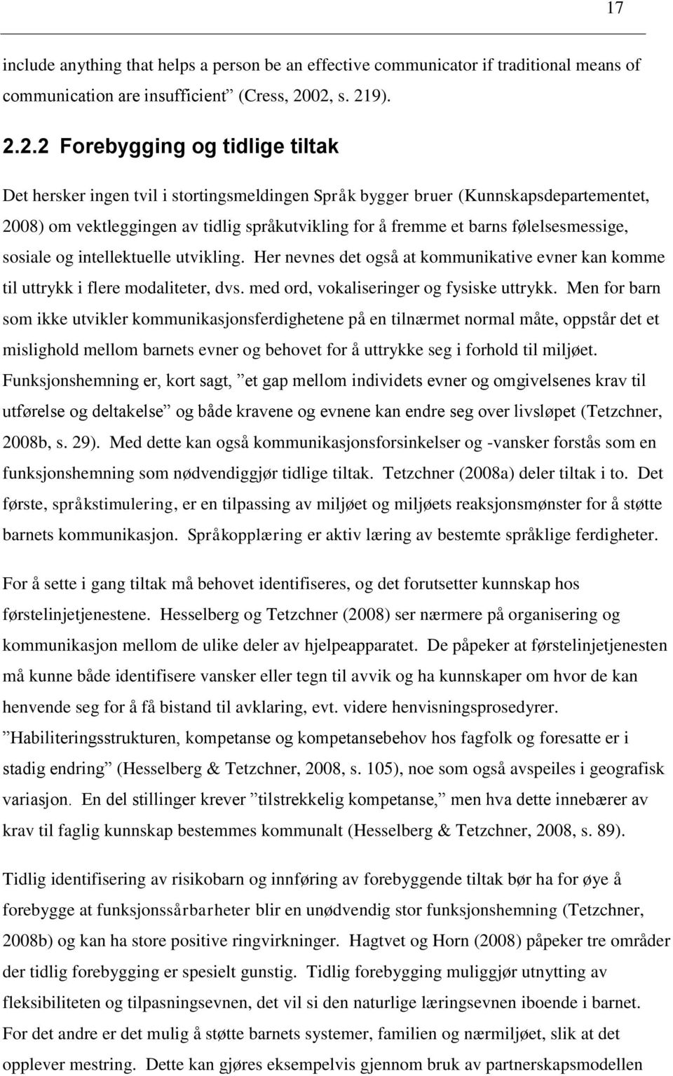 et barns følelsesmessige, sosiale og intellektuelle utvikling. Her nevnes det også at kommunikative evner kan komme til uttrykk i flere modaliteter, dvs. med ord, vokaliseringer og fysiske uttrykk.