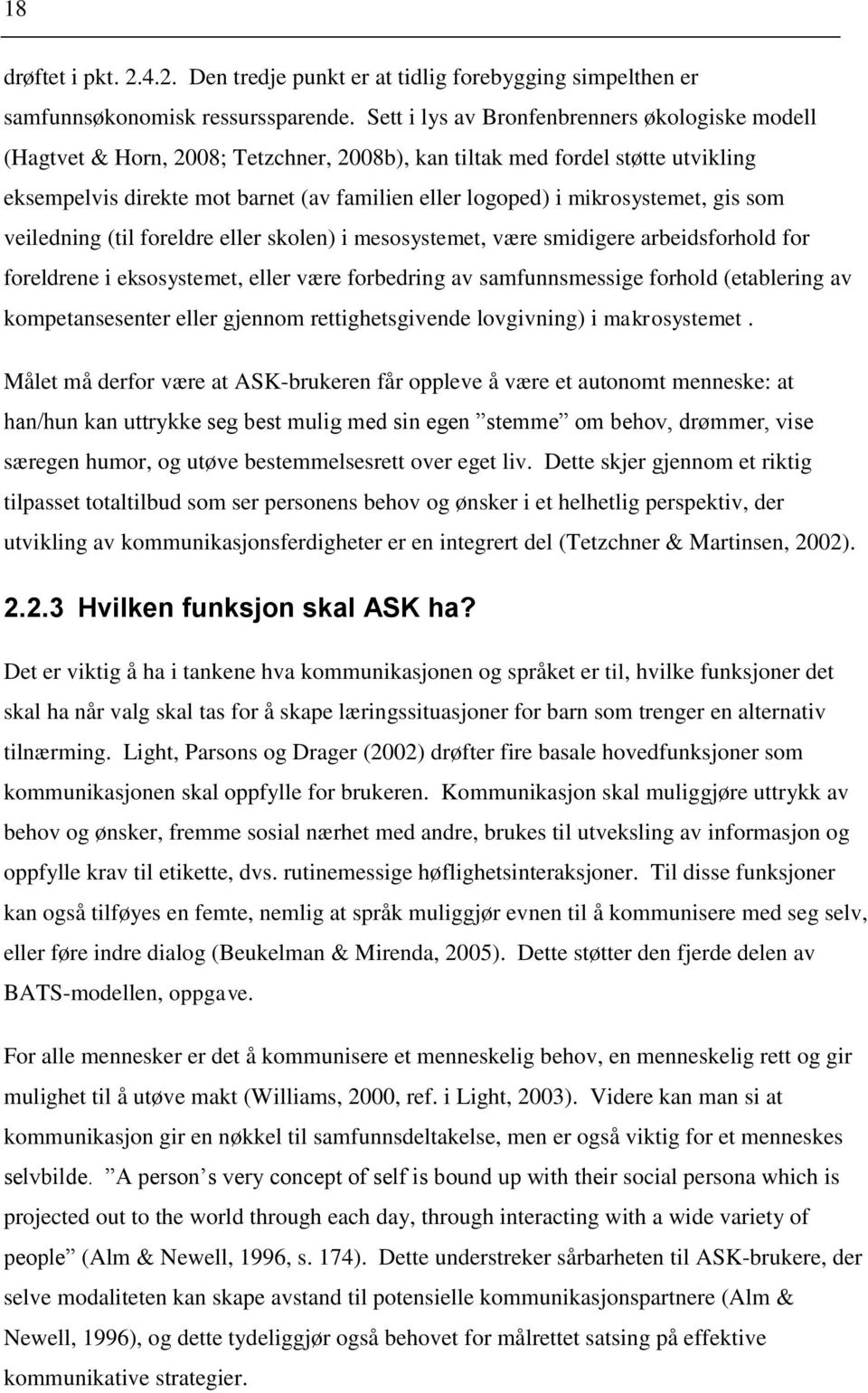 mikrosystemet, gis som veiledning (til foreldre eller skolen) i mesosystemet, være smidigere arbeidsforhold for foreldrene i eksosystemet, eller være forbedring av samfunnsmessige forhold (etablering