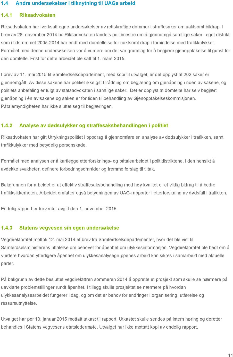 trafikkulykker. Formålet med denne undersøkelsen var å vurdere om det var grunnlag for å begjære gjenopptakelse til gunst for den domfelte. Frist for dette arbeidet ble satt til 1. mars 2015.