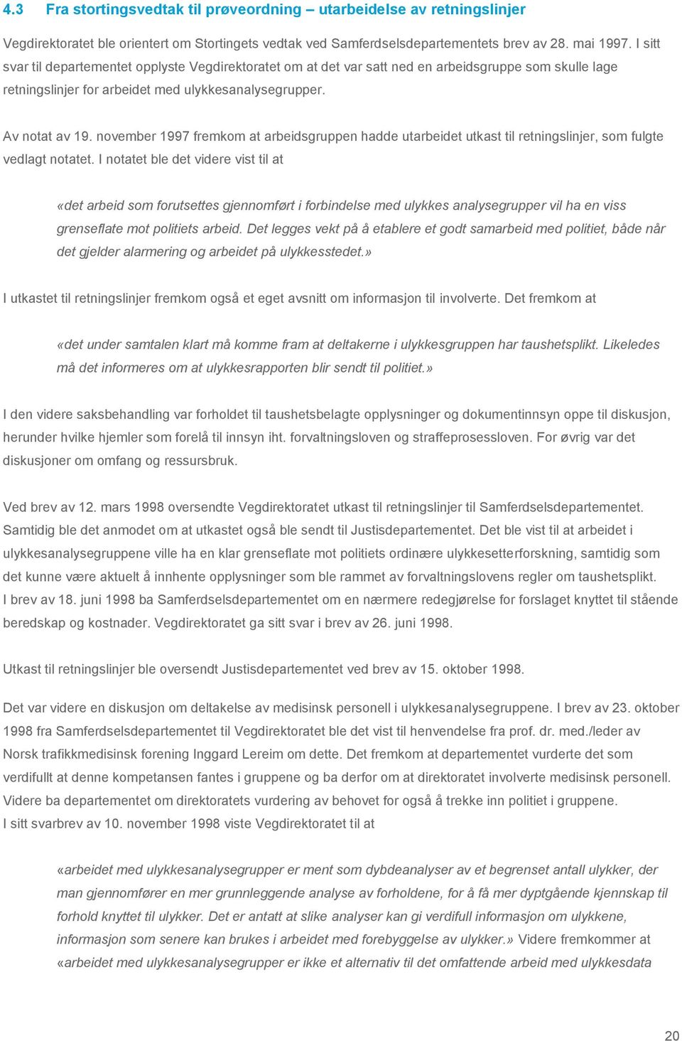 november 1997 fremkom at arbeidsgruppen hadde utarbeidet utkast til retningslinjer, som fulgte vedlagt notatet.