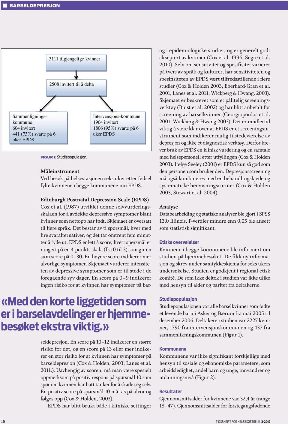 «Med den korte liggetiden som er i barselavdelinger er hjemmebesøket ekstra viktig.» Edinburgh Postnatal Depression Scale (EPDS) Cox et al.