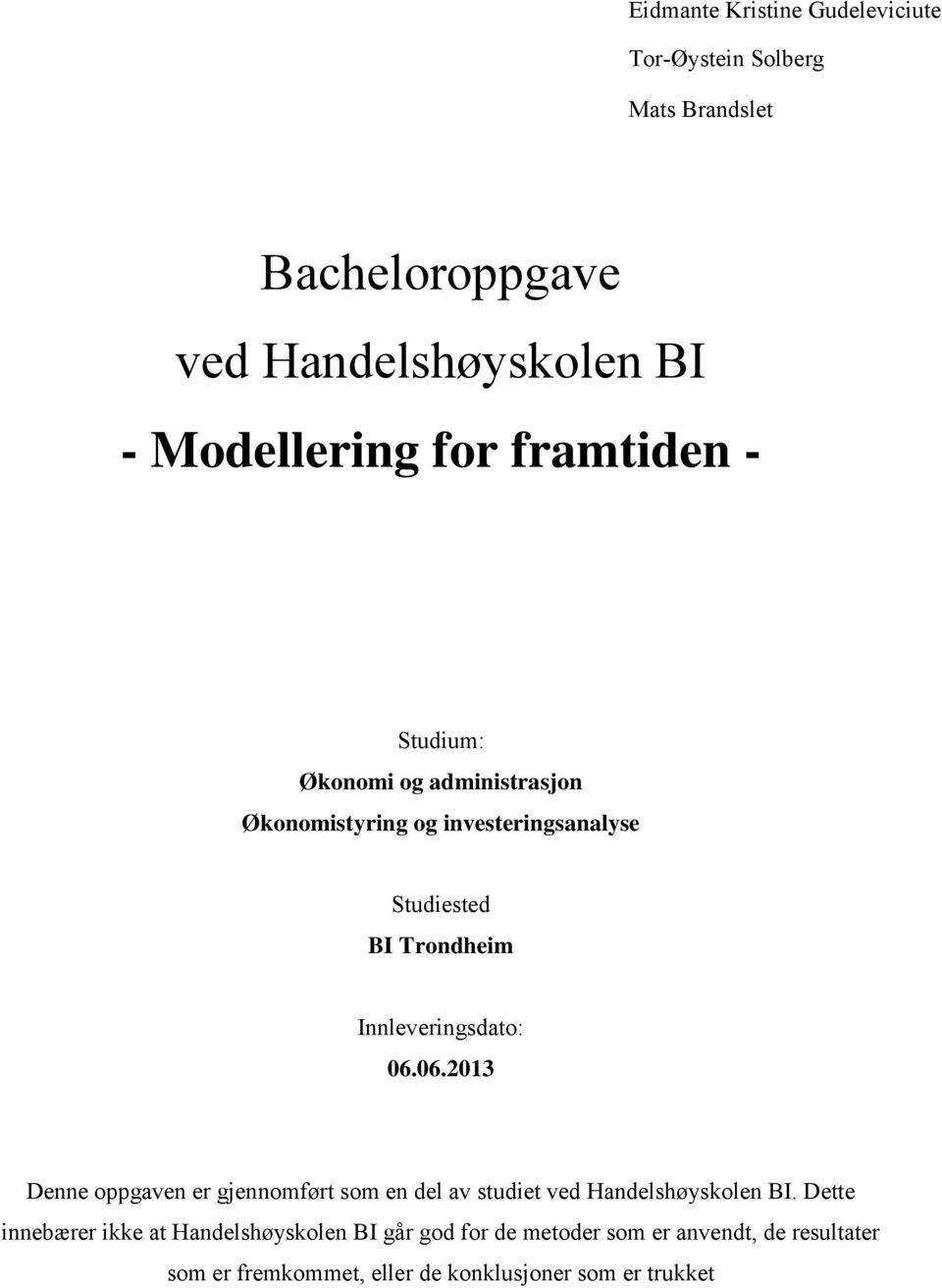 Innleveringsdato: 06.06.2013 Denne oppgaven er gjennomført som en del av studiet ved Handelshøyskolen BI.