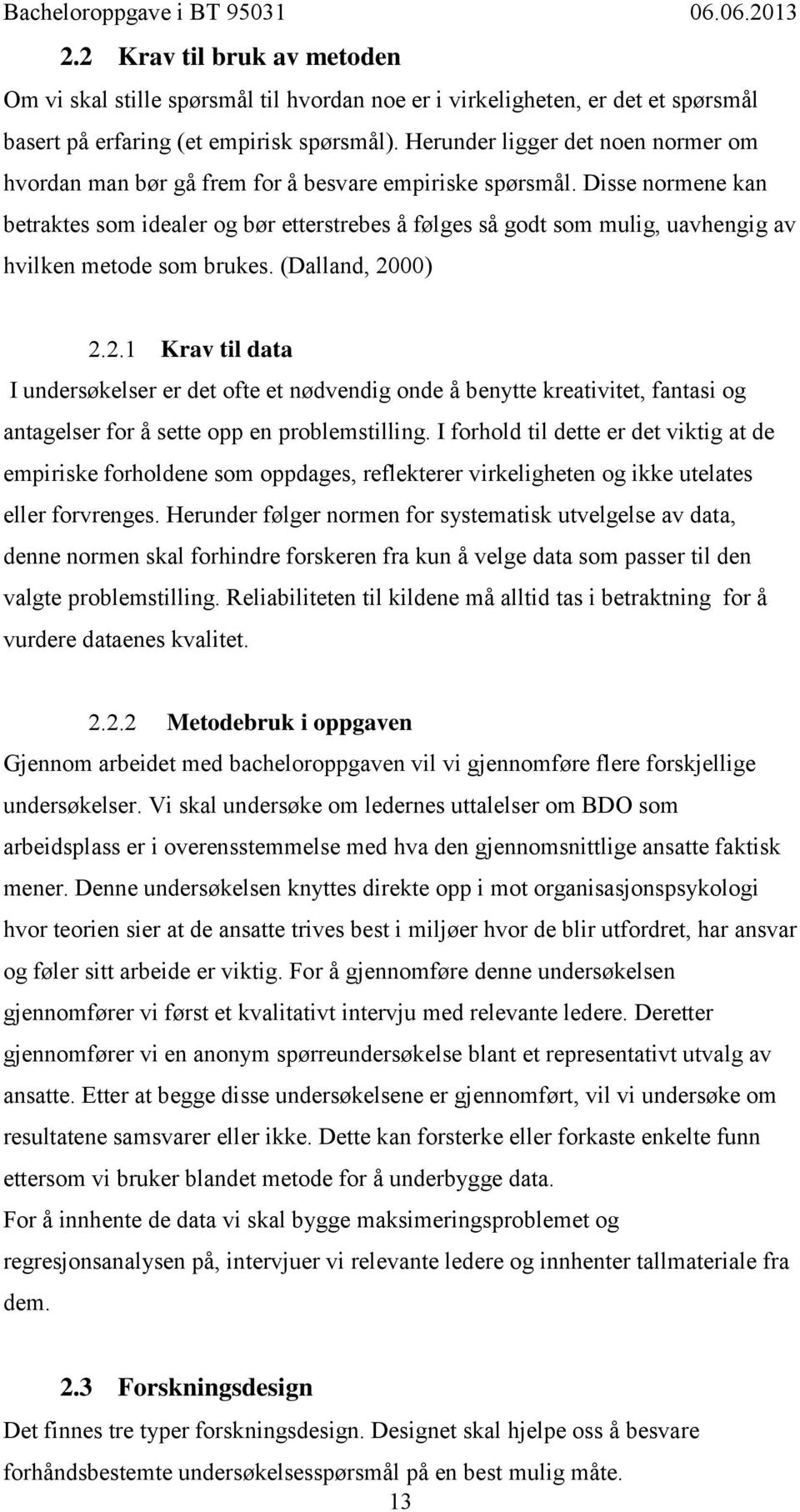 Disse normene kan betraktes som idealer og bør etterstrebes å følges så godt som mulig, uavhengig av hvilken metode som brukes. (Dalland, 20