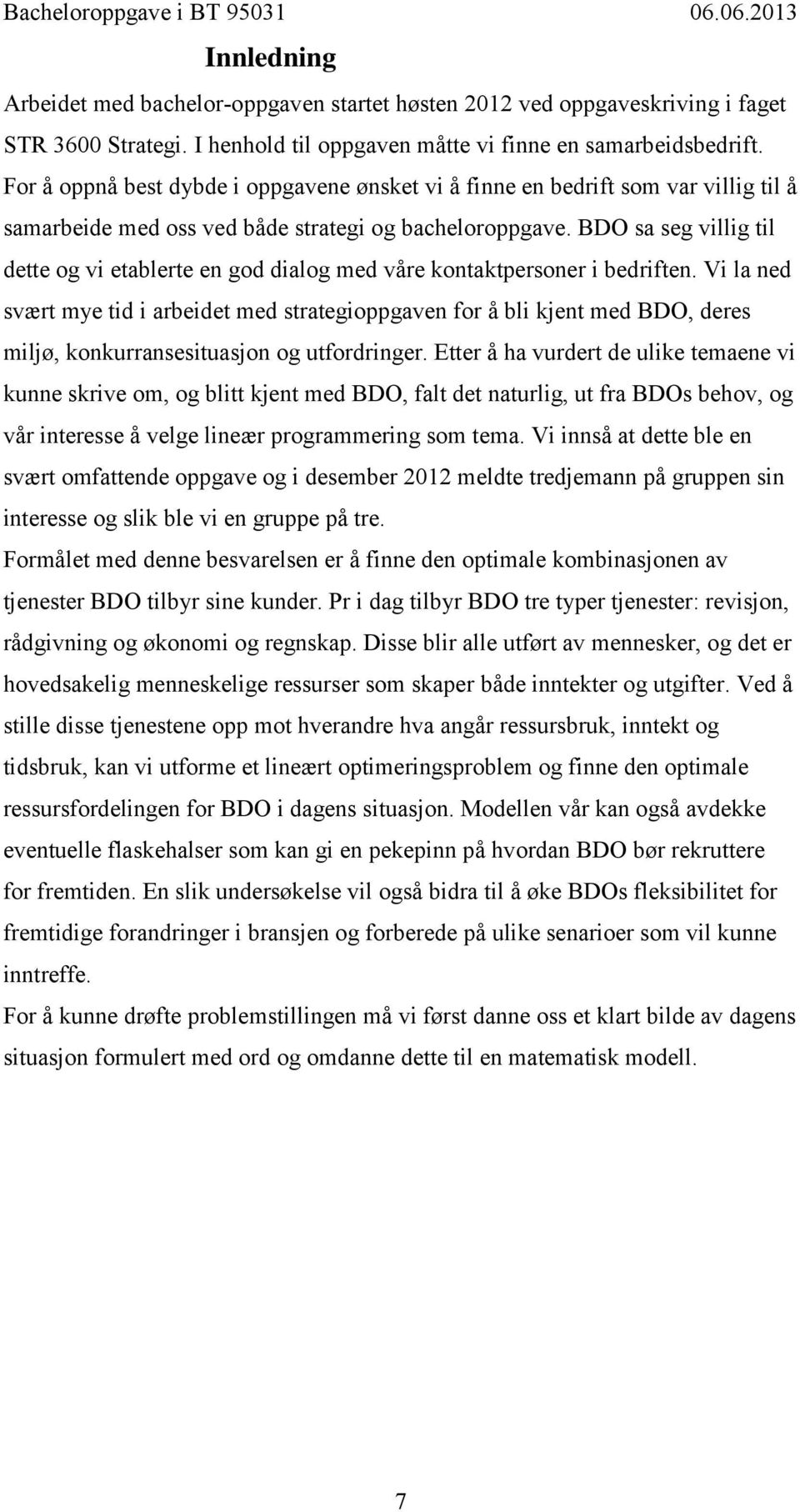 BDO sa seg villig til dette og vi etablerte en god dialog med våre kontaktpersoner i bedriften.