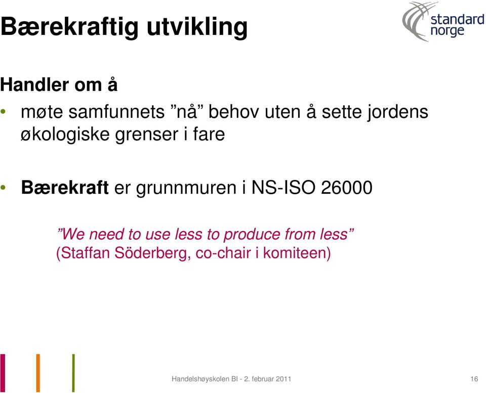 NS-ISO 26000 We need to use less to produce from less (Staffan