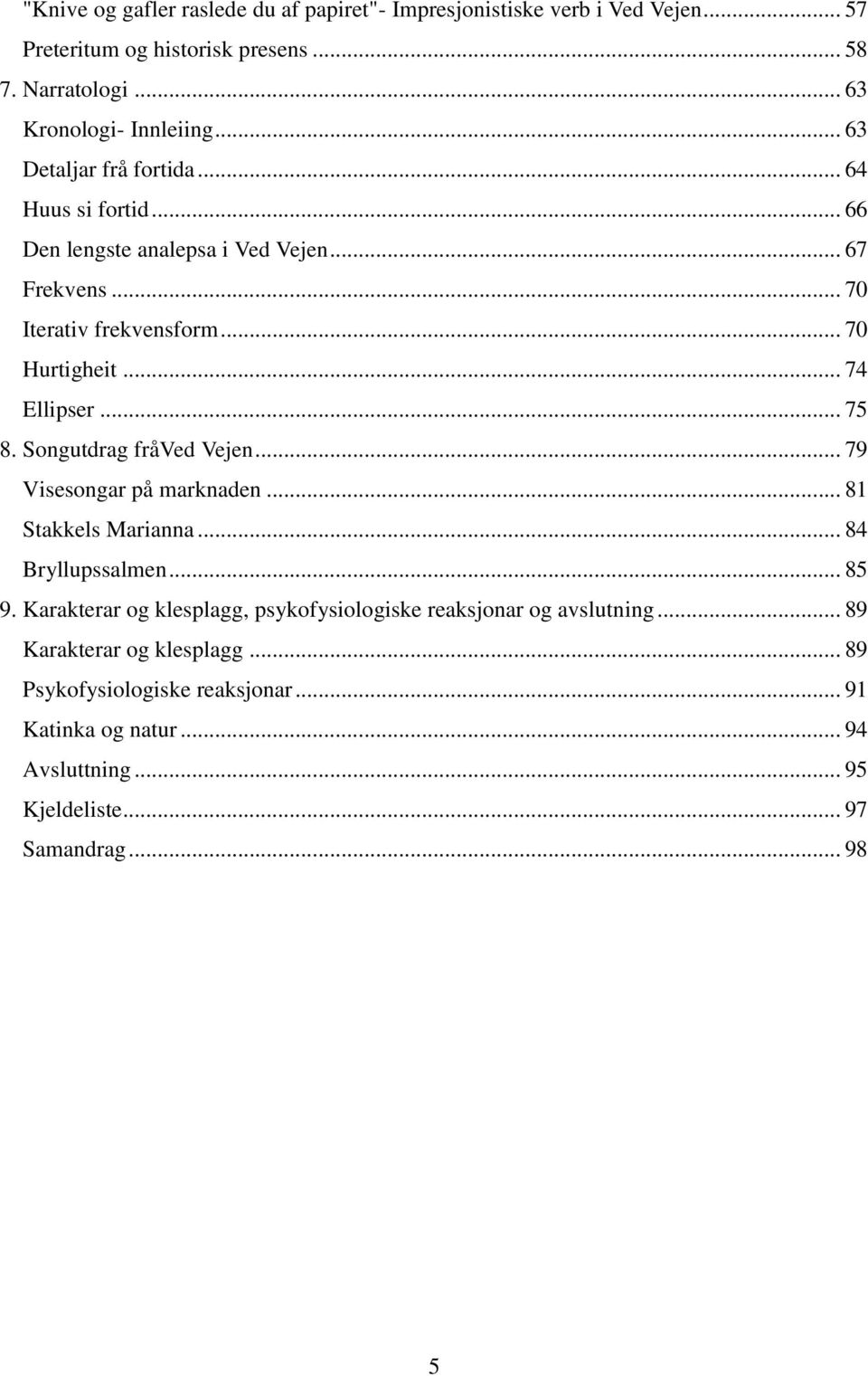 .. 75 8. Songutdrag fråved Vejen... 79 Visesongar på marknaden... 81 Stakkels Marianna... 84 Bryllupssalmen... 85 9.