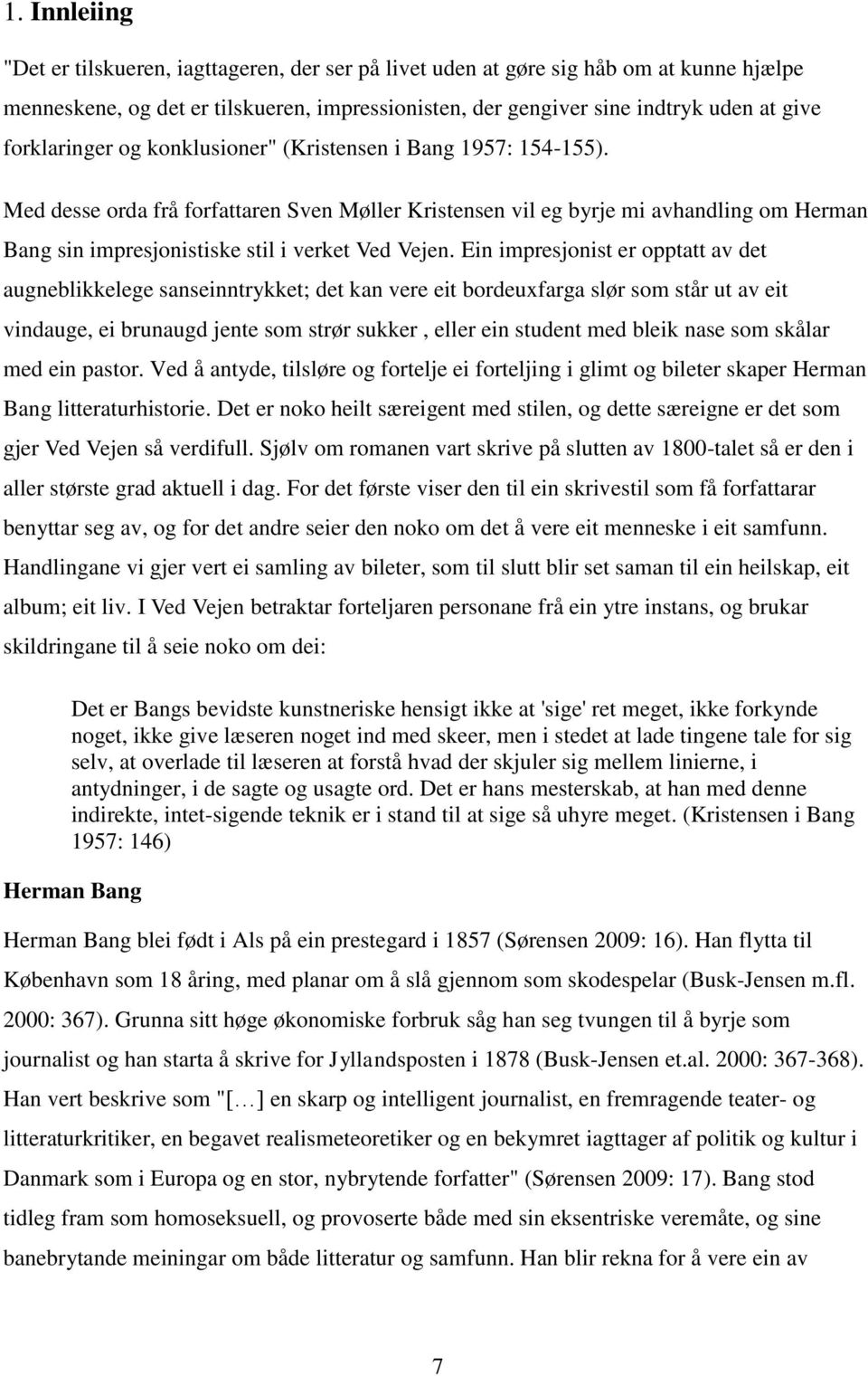 Med desse orda frå forfattaren Sven Møller Kristensen vil eg byrje mi avhandling om Herman Bang sin impresjonistiske stil i verket Ved Vejen.