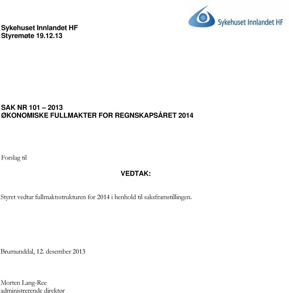 Forslag til VEDTAK: Styret vedtar fullmaktsstrukturen for 2014 i