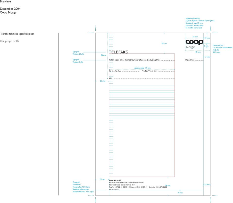 .. Norge skrives i ITC Franklin Gothic Book 15,5 pkt 50 % sort spaltebredde 1 Til fax/to fax... Fra fax/from fax... Att:... Firmanavn: Verdana Fet 7,5/12 pkt.