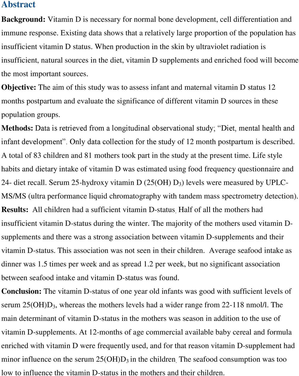 When production in the skin by ultraviolet radiation is insufficient, natural sources in the diet, vitamin D supplements and enriched food will become the most important sources.