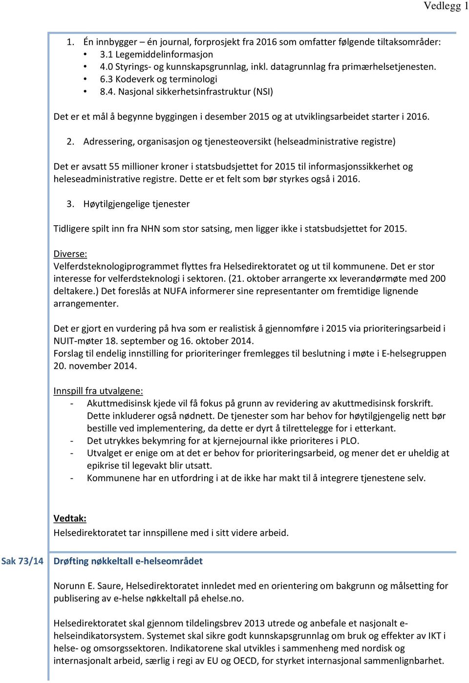 Nasjonal sikkerhetsinfrastruktur (NSI) Det er et mål å begynne byggingen i desember 20