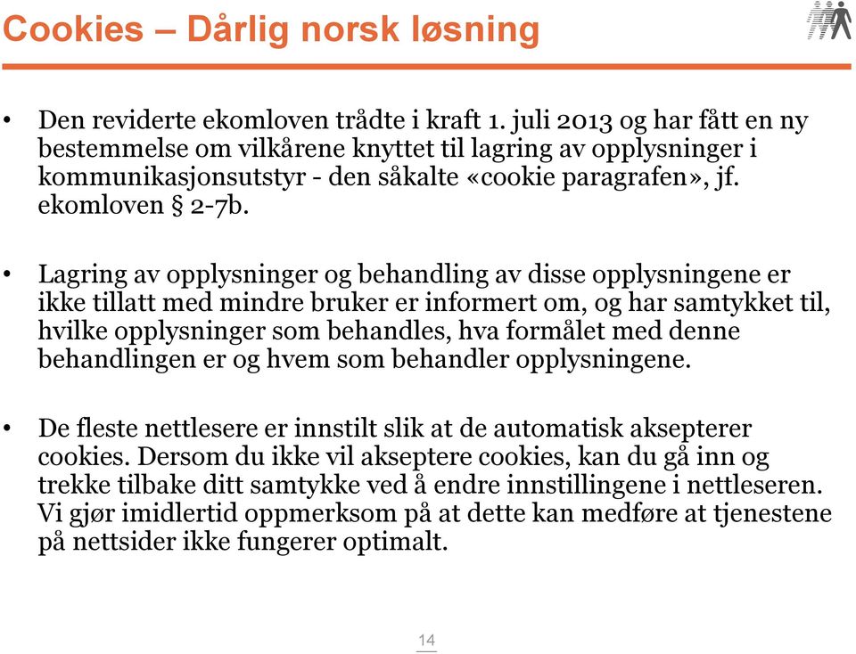 Lagring av opplysninger og behandling av disse opplysningene er ikke tillatt med mindre bruker er informert om, og har samtykket til, hvilke opplysninger som behandles, hva formålet med denne