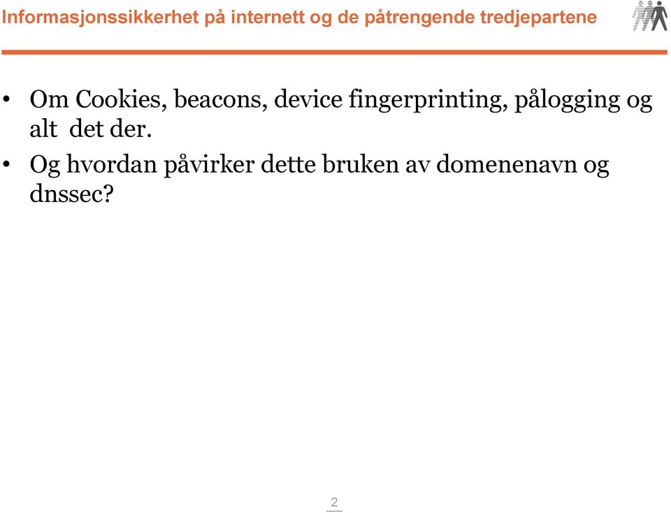 device fingerprinting, pålogging og alt det der.