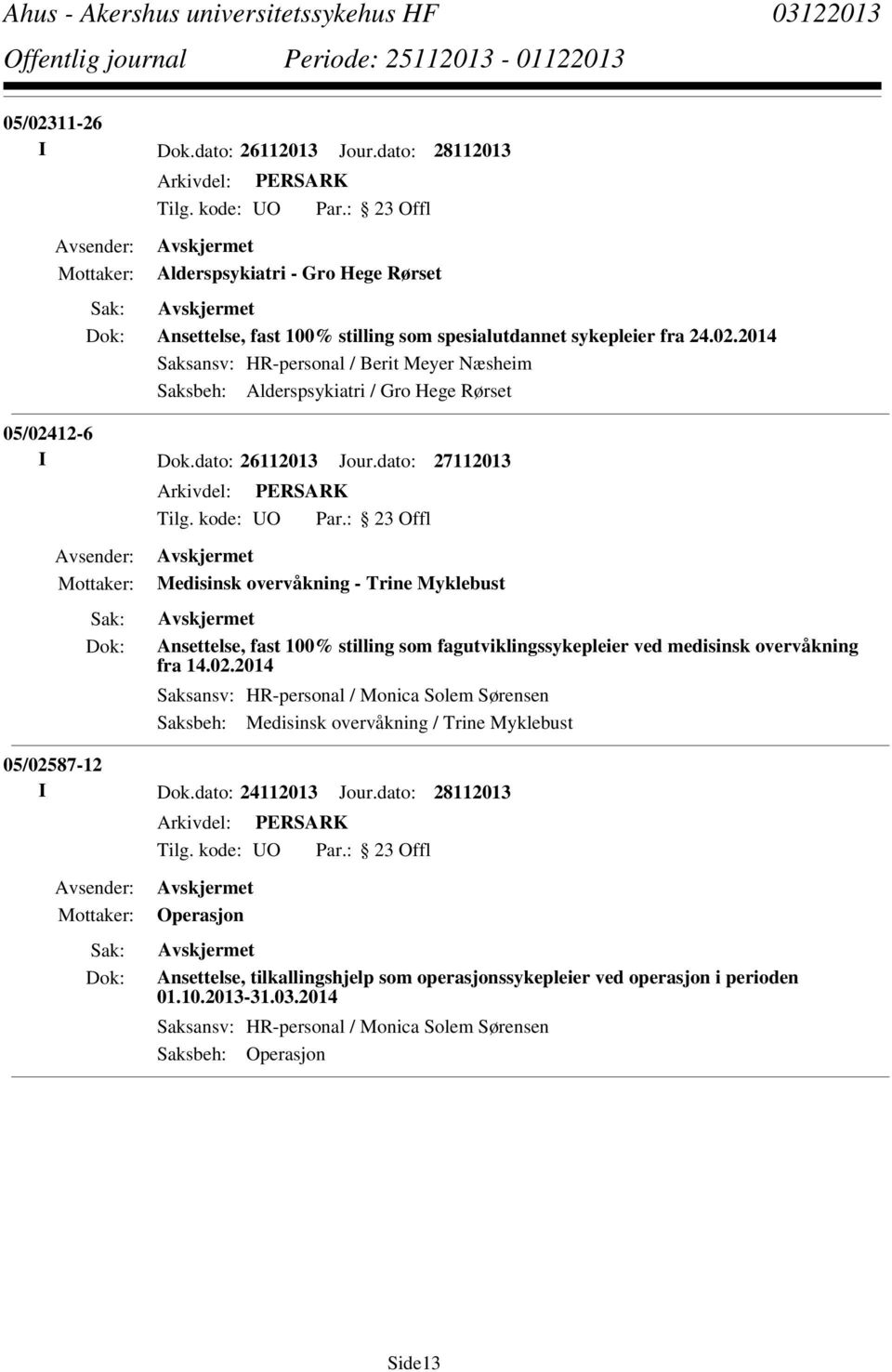 2014 Saksansv: HR-personal / Monica Solem Sørensen Saksbeh: Medisinsk overvåkning / Trine Myklebust 05/02587-12 I Dok.dato: 24112013 Jour.