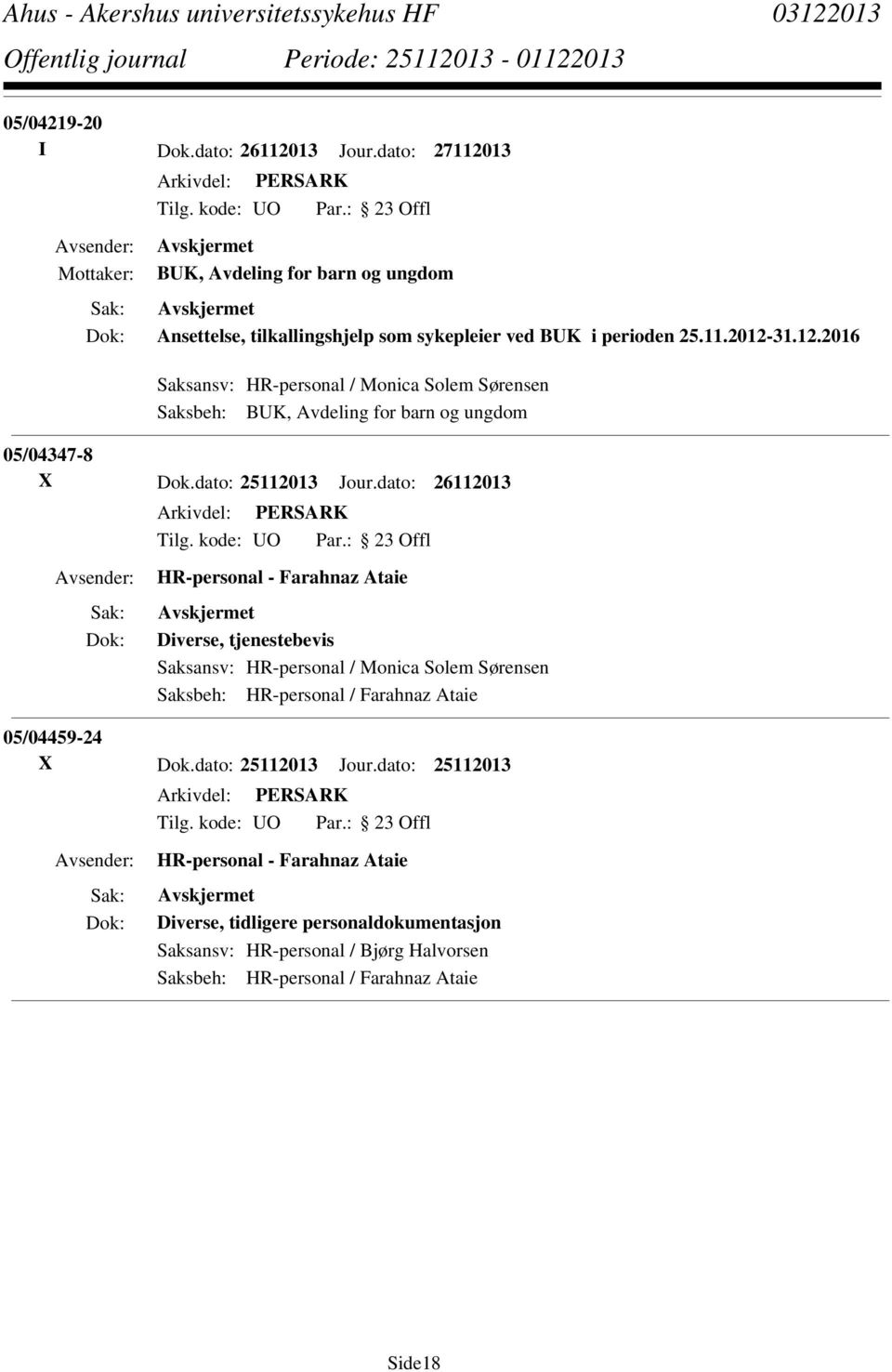 dato: 26112013 HR-personal - Farahnaz Ataie Diverse, tjenestebevis Saksansv: HR-personal / Monica Solem Sørensen Saksbeh: HR-personal / Farahnaz Ataie 05/04459-24