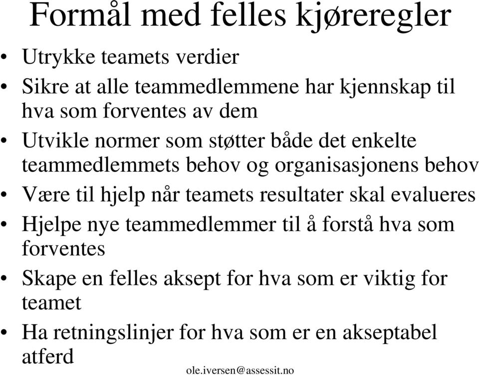 Være til hjelp når teamets resultater skal evalueres Hjelpe nye teammedlemmer til å forstå hva som forventes