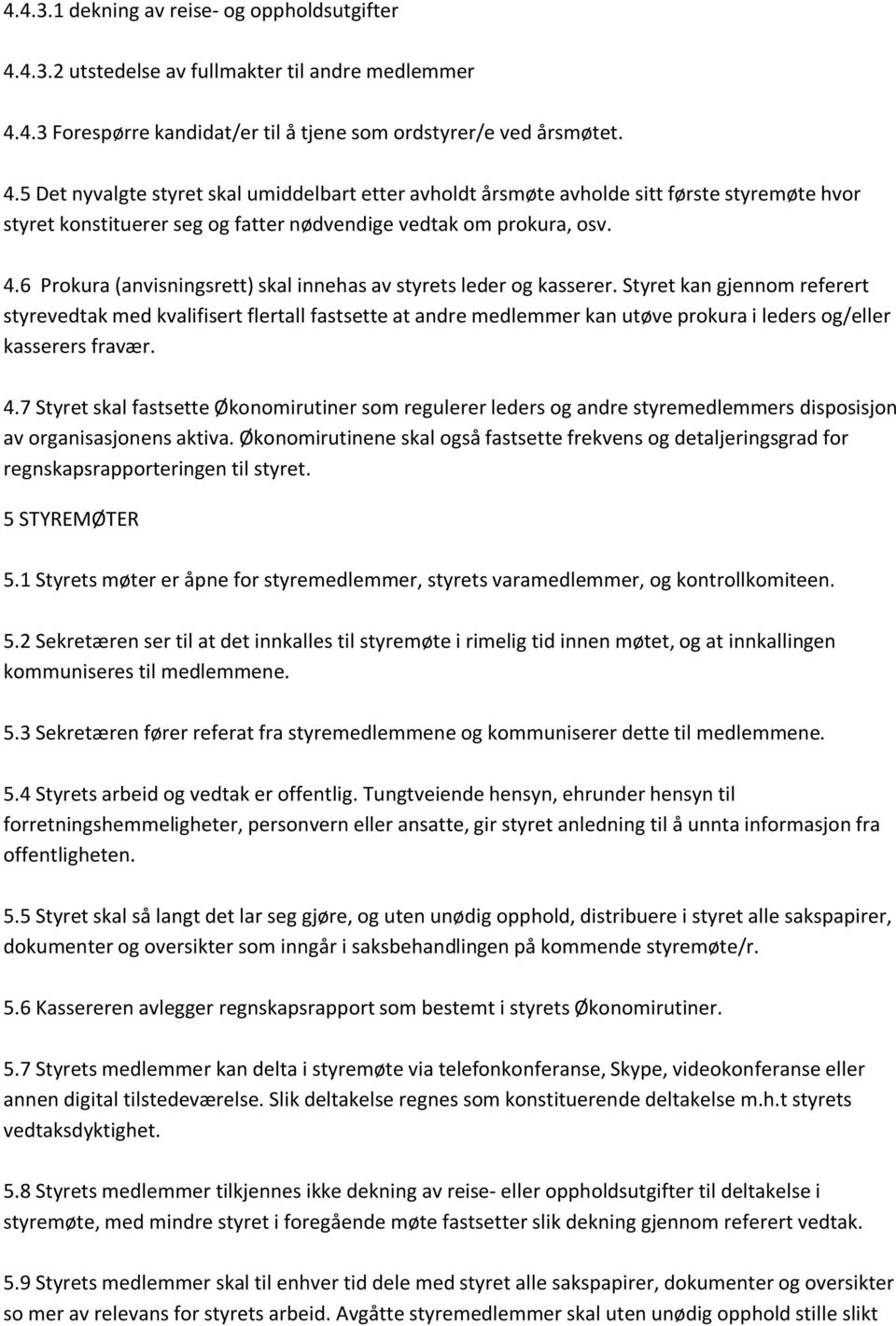 4.3 Forespørre kandidat/er til å tjene som ordstyrer/e ved årsmøtet. 4.