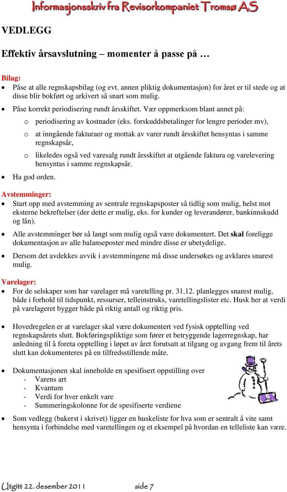 Vær oppmerksom blant annet på: o periodisering av kostnader (eks.